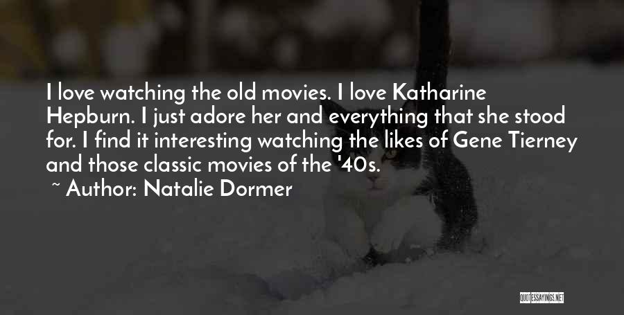 Natalie Dormer Quotes: I Love Watching The Old Movies. I Love Katharine Hepburn. I Just Adore Her And Everything That She Stood For.