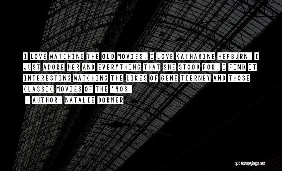 Natalie Dormer Quotes: I Love Watching The Old Movies. I Love Katharine Hepburn. I Just Adore Her And Everything That She Stood For.
