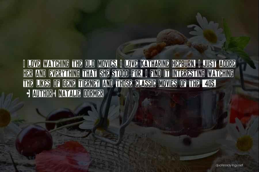 Natalie Dormer Quotes: I Love Watching The Old Movies. I Love Katharine Hepburn. I Just Adore Her And Everything That She Stood For.