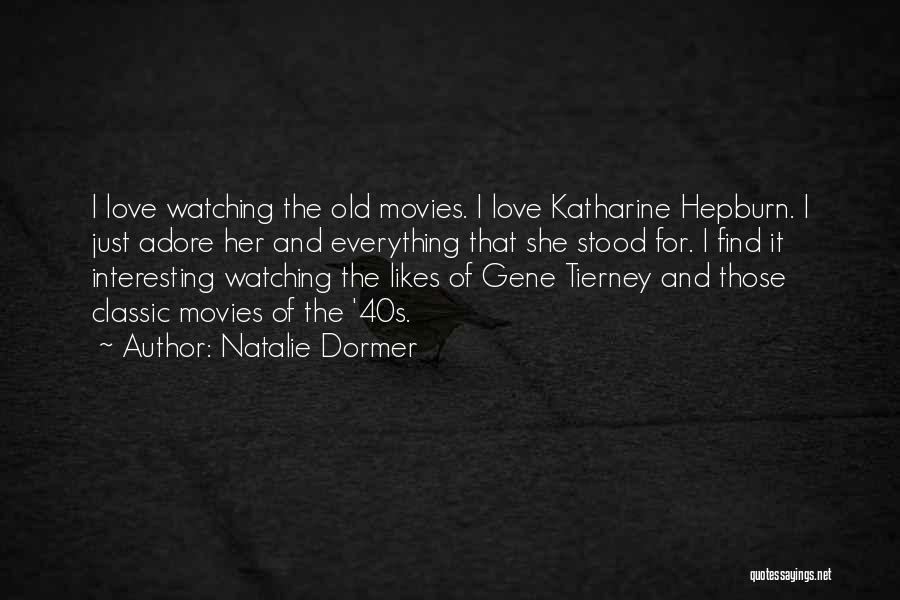Natalie Dormer Quotes: I Love Watching The Old Movies. I Love Katharine Hepburn. I Just Adore Her And Everything That She Stood For.