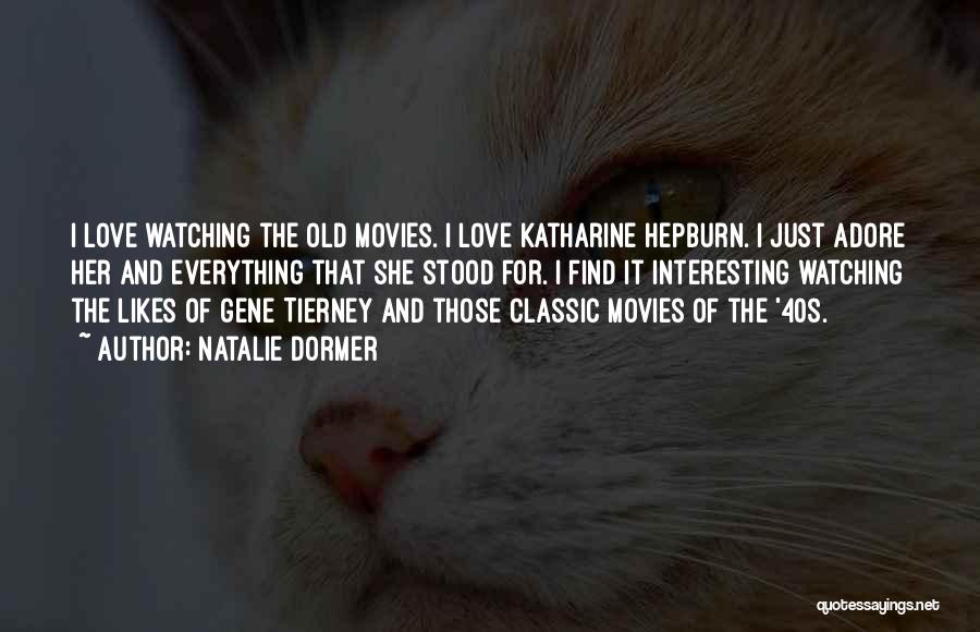 Natalie Dormer Quotes: I Love Watching The Old Movies. I Love Katharine Hepburn. I Just Adore Her And Everything That She Stood For.