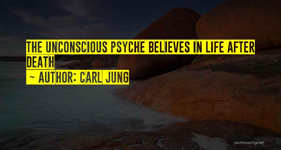 Carl Jung Quotes: The Unconscious Psyche Believes In Life After Death