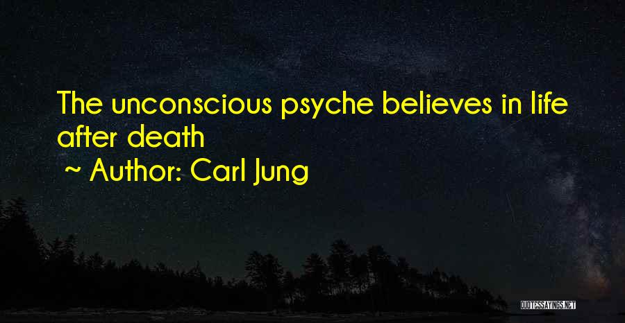 Carl Jung Quotes: The Unconscious Psyche Believes In Life After Death