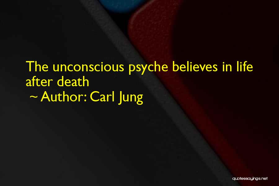 Carl Jung Quotes: The Unconscious Psyche Believes In Life After Death