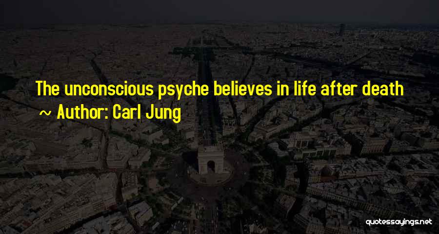 Carl Jung Quotes: The Unconscious Psyche Believes In Life After Death