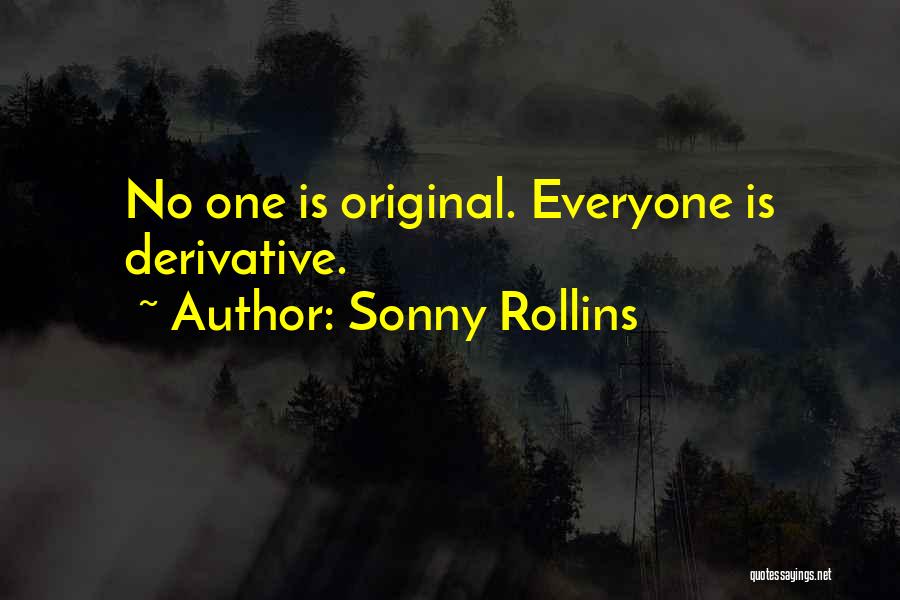 Sonny Rollins Quotes: No One Is Original. Everyone Is Derivative.
