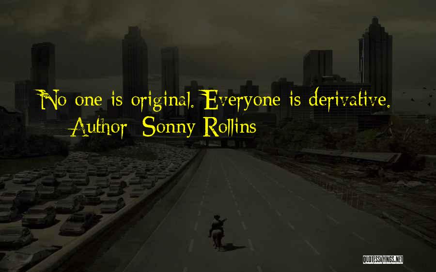 Sonny Rollins Quotes: No One Is Original. Everyone Is Derivative.