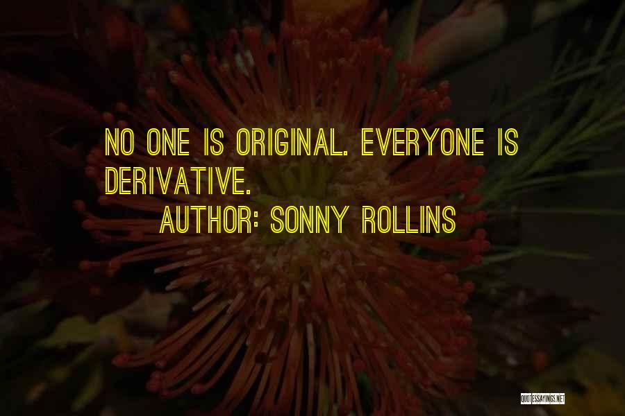 Sonny Rollins Quotes: No One Is Original. Everyone Is Derivative.
