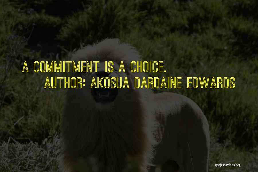 Akosua Dardaine Edwards Quotes: A Commitment Is A Choice.