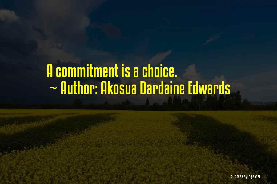 Akosua Dardaine Edwards Quotes: A Commitment Is A Choice.