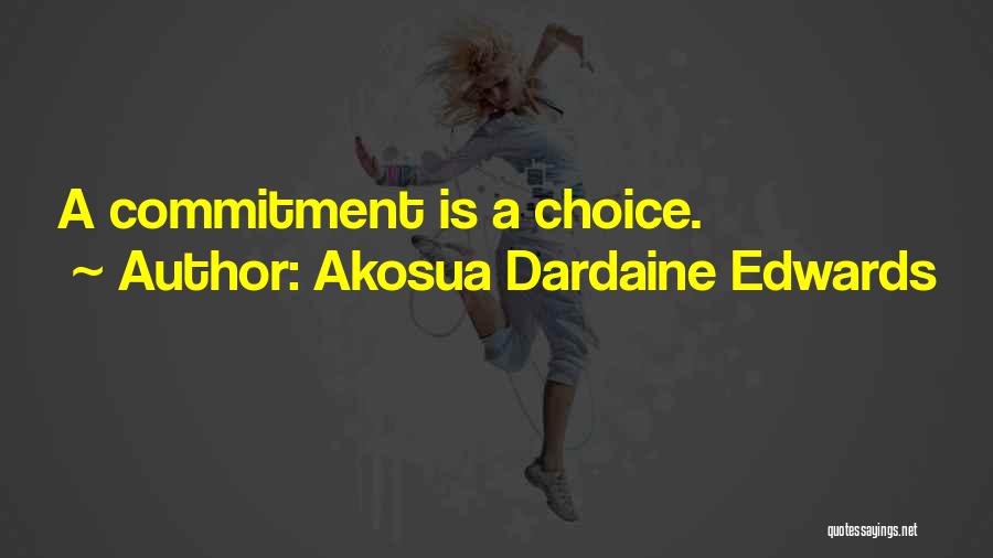 Akosua Dardaine Edwards Quotes: A Commitment Is A Choice.
