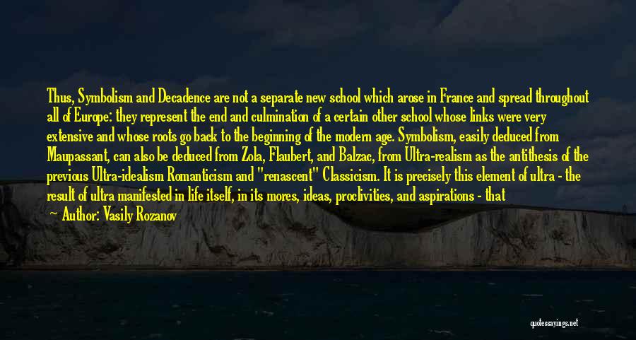 Vasily Rozanov Quotes: Thus, Symbolism And Decadence Are Not A Separate New School Which Arose In France And Spread Throughout All Of Europe: