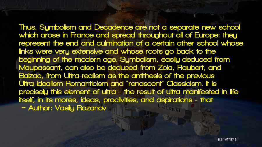 Vasily Rozanov Quotes: Thus, Symbolism And Decadence Are Not A Separate New School Which Arose In France And Spread Throughout All Of Europe: