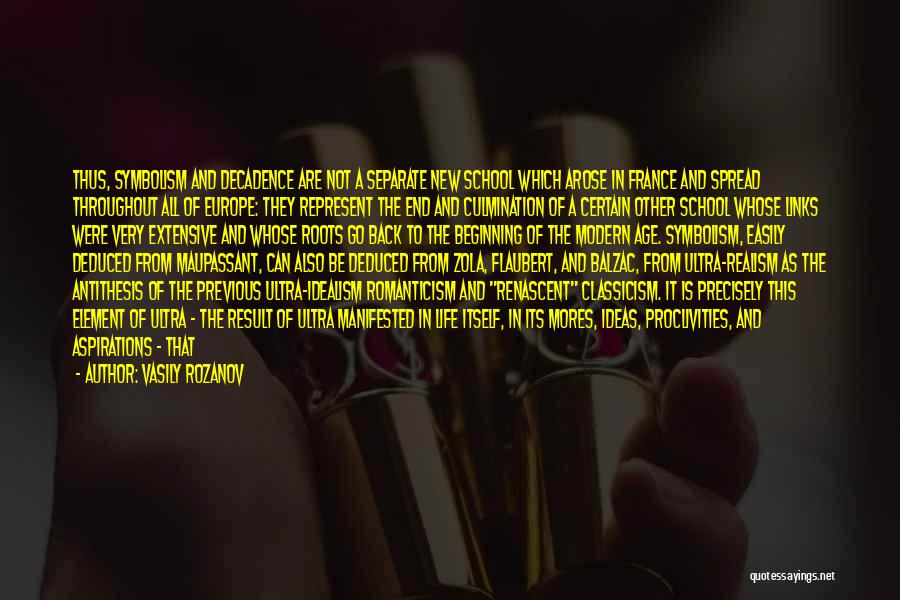 Vasily Rozanov Quotes: Thus, Symbolism And Decadence Are Not A Separate New School Which Arose In France And Spread Throughout All Of Europe: