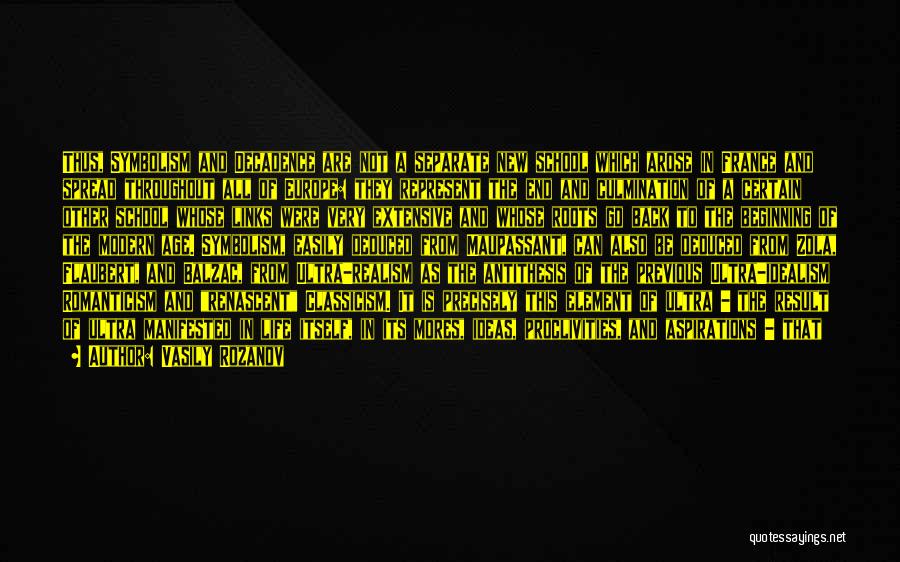 Vasily Rozanov Quotes: Thus, Symbolism And Decadence Are Not A Separate New School Which Arose In France And Spread Throughout All Of Europe: