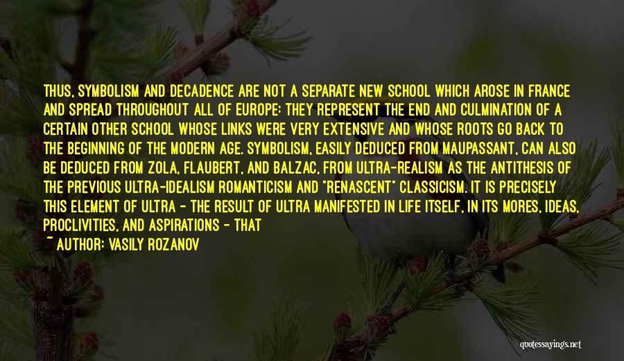 Vasily Rozanov Quotes: Thus, Symbolism And Decadence Are Not A Separate New School Which Arose In France And Spread Throughout All Of Europe: