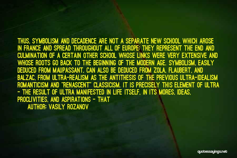 Vasily Rozanov Quotes: Thus, Symbolism And Decadence Are Not A Separate New School Which Arose In France And Spread Throughout All Of Europe: