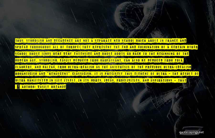 Vasily Rozanov Quotes: Thus, Symbolism And Decadence Are Not A Separate New School Which Arose In France And Spread Throughout All Of Europe: