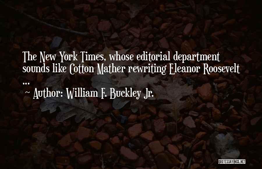 William F. Buckley Jr. Quotes: The New York Times, Whose Editorial Department Sounds Like Cotton Mather Rewriting Eleanor Roosevelt ...
