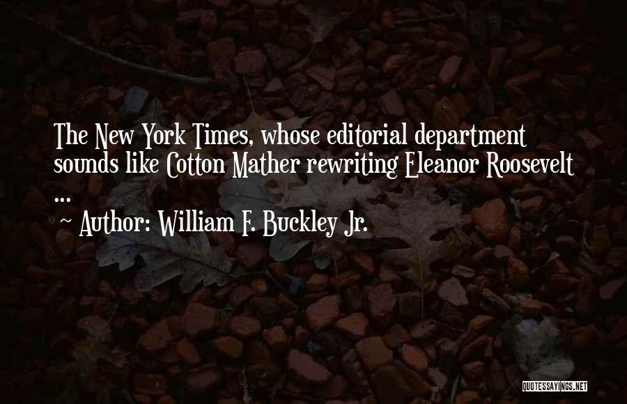 William F. Buckley Jr. Quotes: The New York Times, Whose Editorial Department Sounds Like Cotton Mather Rewriting Eleanor Roosevelt ...