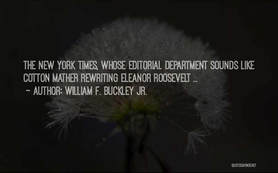 William F. Buckley Jr. Quotes: The New York Times, Whose Editorial Department Sounds Like Cotton Mather Rewriting Eleanor Roosevelt ...