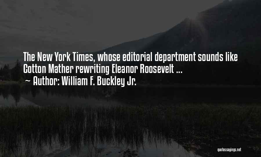 William F. Buckley Jr. Quotes: The New York Times, Whose Editorial Department Sounds Like Cotton Mather Rewriting Eleanor Roosevelt ...