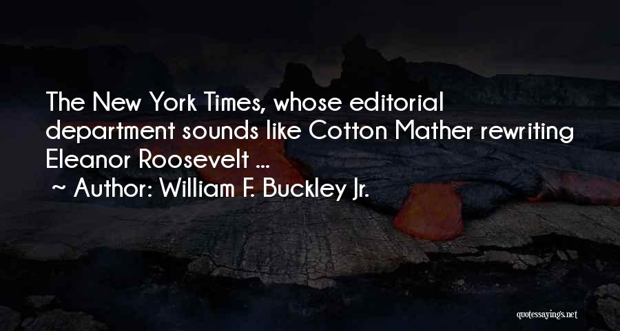 William F. Buckley Jr. Quotes: The New York Times, Whose Editorial Department Sounds Like Cotton Mather Rewriting Eleanor Roosevelt ...