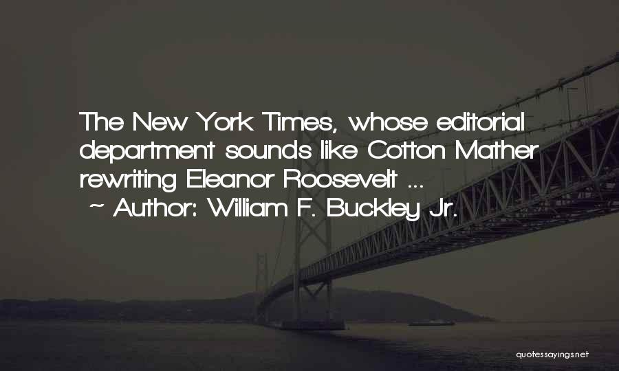 William F. Buckley Jr. Quotes: The New York Times, Whose Editorial Department Sounds Like Cotton Mather Rewriting Eleanor Roosevelt ...