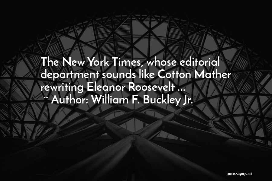 William F. Buckley Jr. Quotes: The New York Times, Whose Editorial Department Sounds Like Cotton Mather Rewriting Eleanor Roosevelt ...