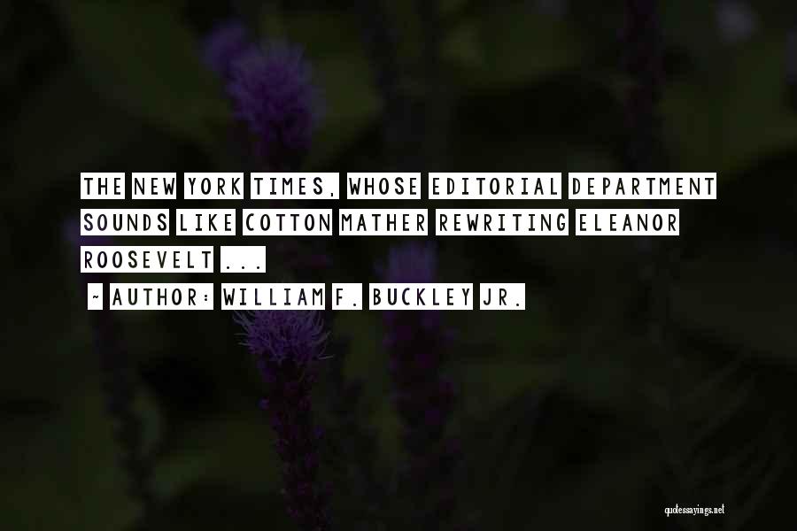 William F. Buckley Jr. Quotes: The New York Times, Whose Editorial Department Sounds Like Cotton Mather Rewriting Eleanor Roosevelt ...
