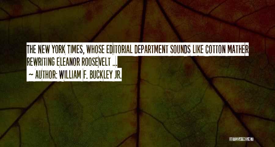 William F. Buckley Jr. Quotes: The New York Times, Whose Editorial Department Sounds Like Cotton Mather Rewriting Eleanor Roosevelt ...