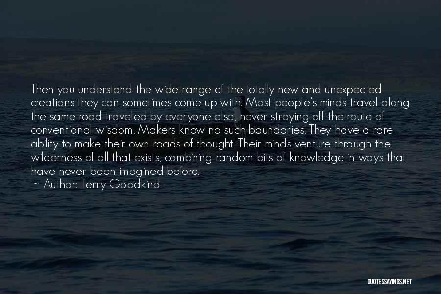 Terry Goodkind Quotes: Then You Understand The Wide Range Of The Totally New And Unexpected Creations They Can Sometimes Come Up With. Most