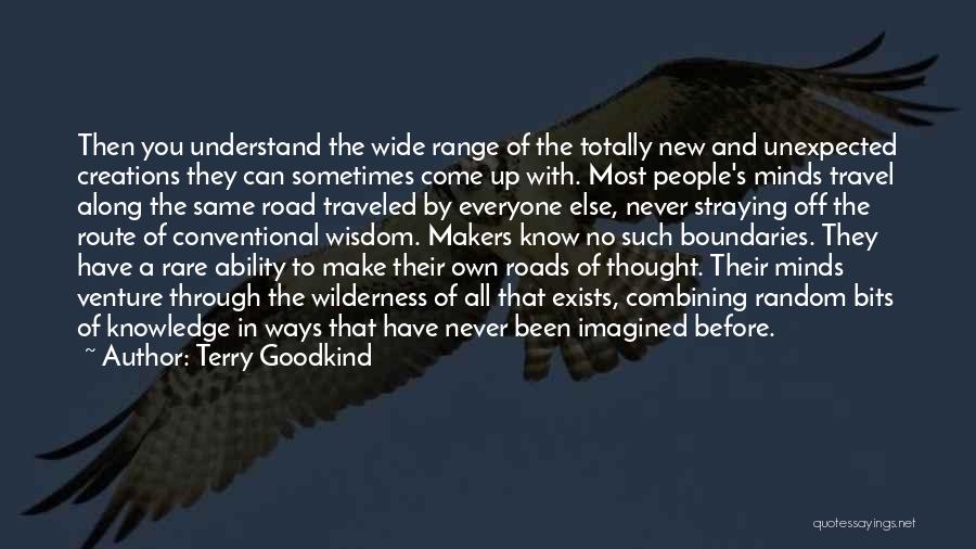 Terry Goodkind Quotes: Then You Understand The Wide Range Of The Totally New And Unexpected Creations They Can Sometimes Come Up With. Most