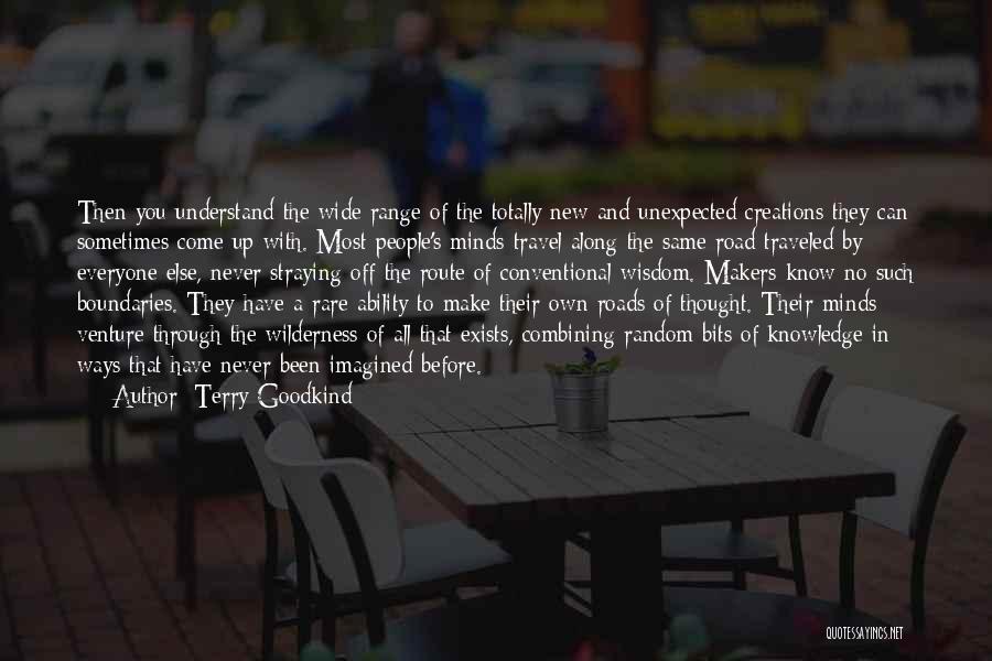Terry Goodkind Quotes: Then You Understand The Wide Range Of The Totally New And Unexpected Creations They Can Sometimes Come Up With. Most