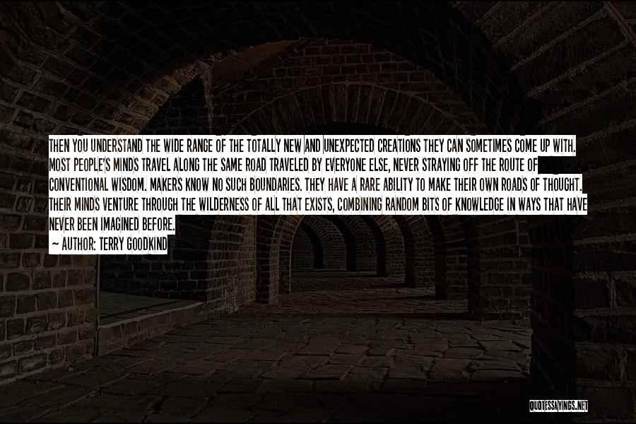 Terry Goodkind Quotes: Then You Understand The Wide Range Of The Totally New And Unexpected Creations They Can Sometimes Come Up With. Most