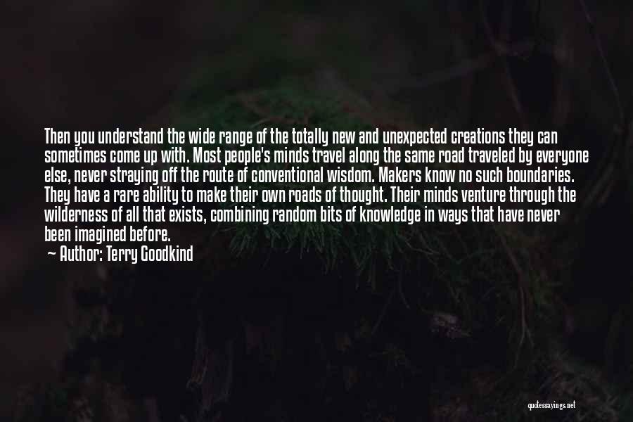 Terry Goodkind Quotes: Then You Understand The Wide Range Of The Totally New And Unexpected Creations They Can Sometimes Come Up With. Most