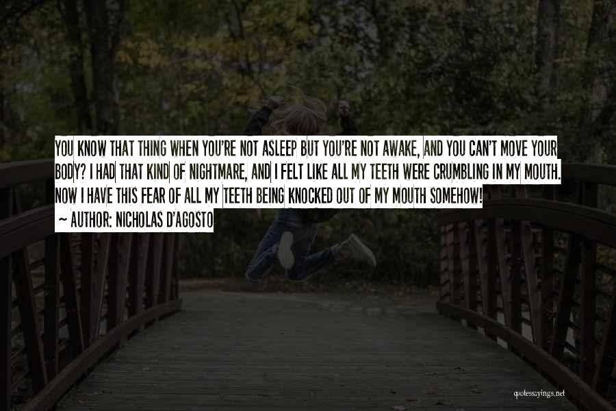 Nicholas D'Agosto Quotes: You Know That Thing When You're Not Asleep But You're Not Awake, And You Can't Move Your Body? I Had