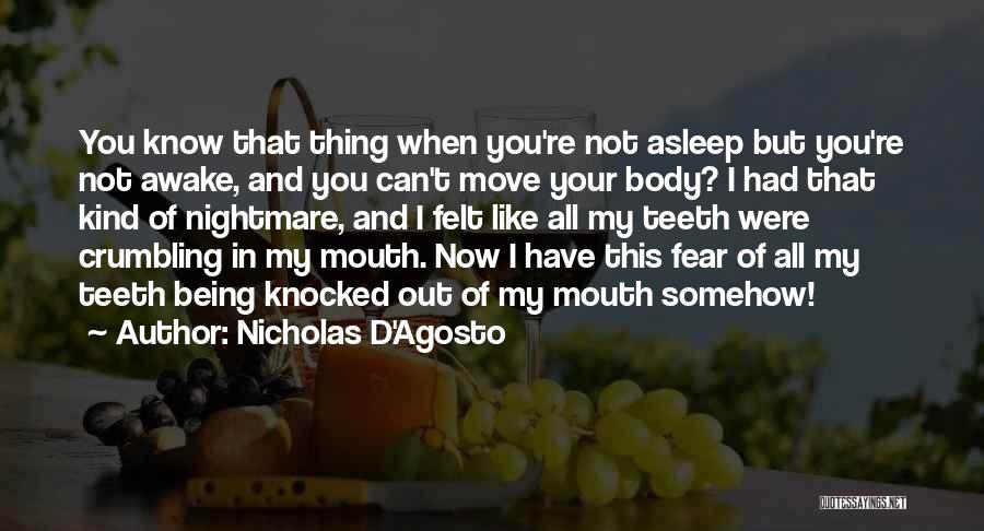 Nicholas D'Agosto Quotes: You Know That Thing When You're Not Asleep But You're Not Awake, And You Can't Move Your Body? I Had