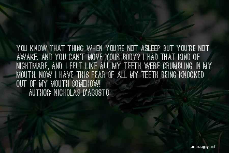 Nicholas D'Agosto Quotes: You Know That Thing When You're Not Asleep But You're Not Awake, And You Can't Move Your Body? I Had
