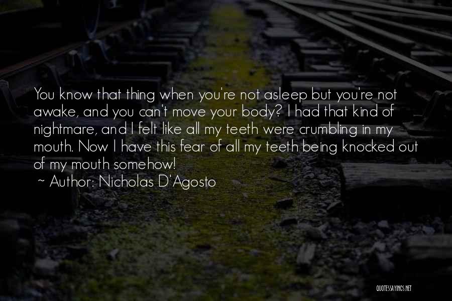 Nicholas D'Agosto Quotes: You Know That Thing When You're Not Asleep But You're Not Awake, And You Can't Move Your Body? I Had