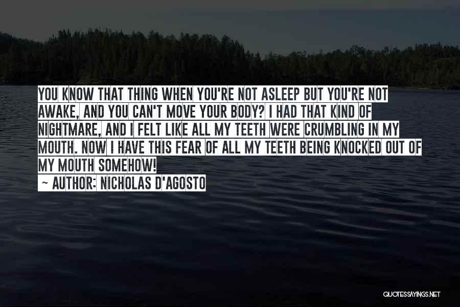 Nicholas D'Agosto Quotes: You Know That Thing When You're Not Asleep But You're Not Awake, And You Can't Move Your Body? I Had