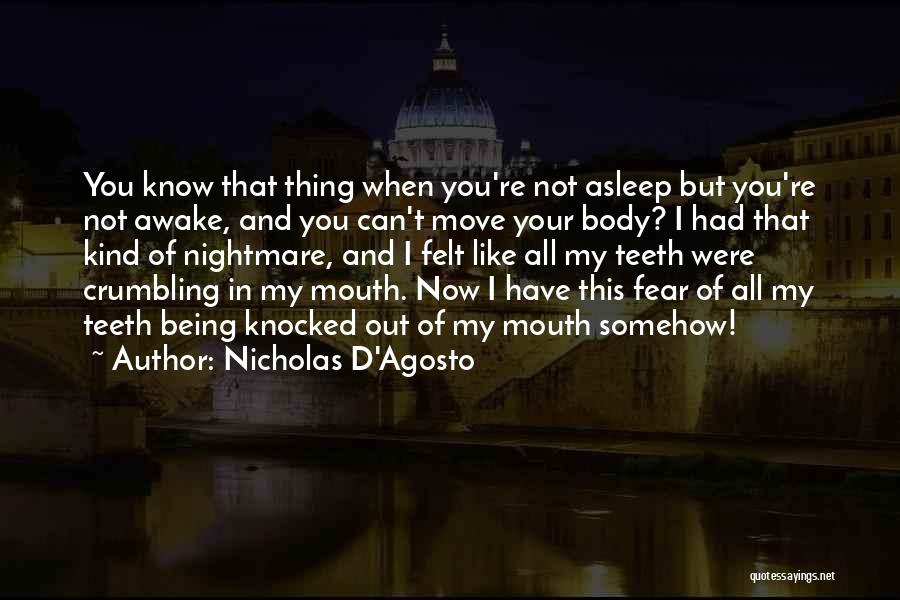 Nicholas D'Agosto Quotes: You Know That Thing When You're Not Asleep But You're Not Awake, And You Can't Move Your Body? I Had