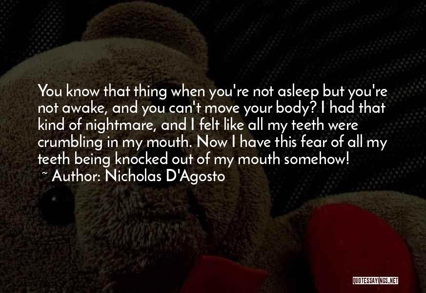 Nicholas D'Agosto Quotes: You Know That Thing When You're Not Asleep But You're Not Awake, And You Can't Move Your Body? I Had
