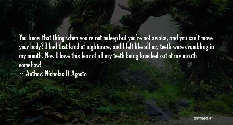 Nicholas D'Agosto Quotes: You Know That Thing When You're Not Asleep But You're Not Awake, And You Can't Move Your Body? I Had