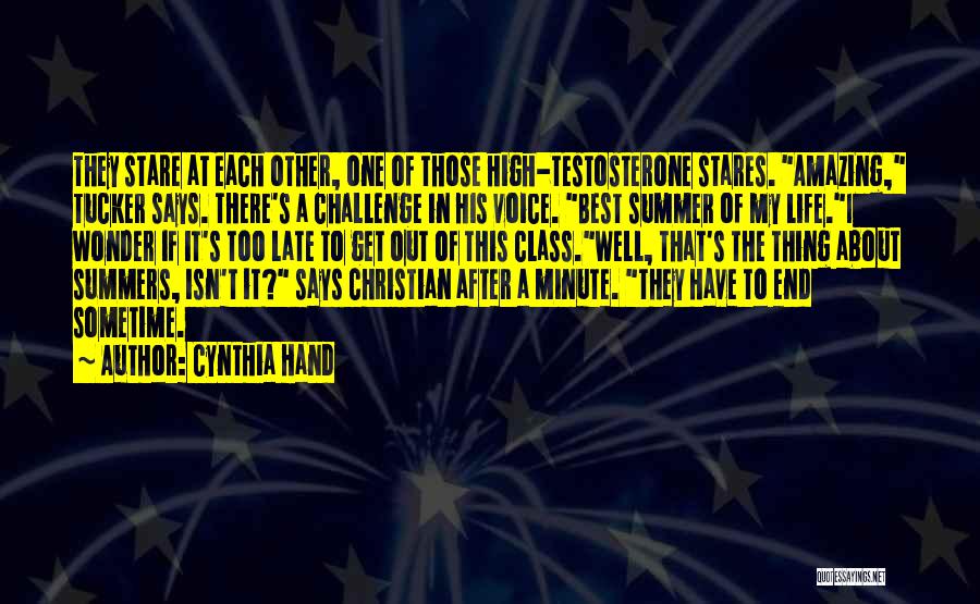 Cynthia Hand Quotes: They Stare At Each Other, One Of Those High-testosterone Stares. Amazing, Tucker Says. There's A Challenge In His Voice. Best