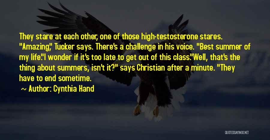 Cynthia Hand Quotes: They Stare At Each Other, One Of Those High-testosterone Stares. Amazing, Tucker Says. There's A Challenge In His Voice. Best