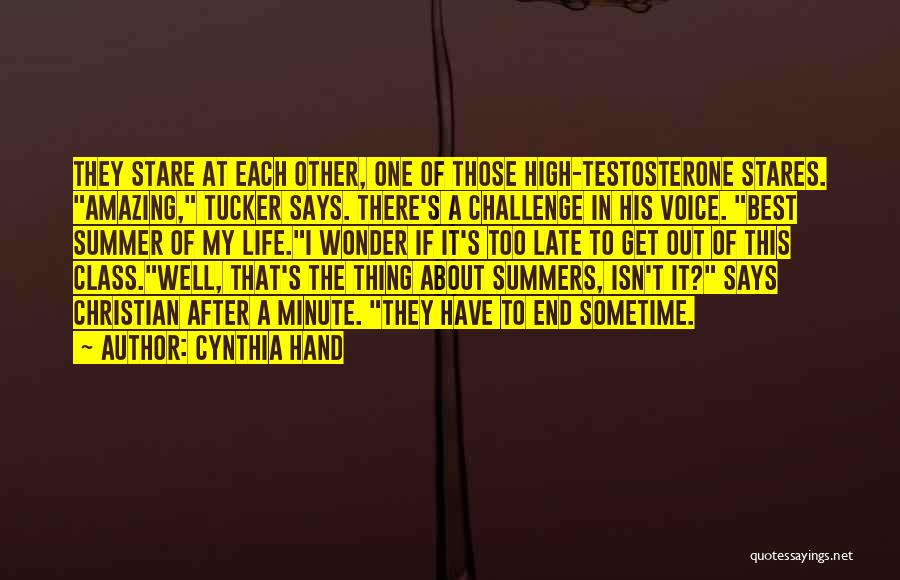 Cynthia Hand Quotes: They Stare At Each Other, One Of Those High-testosterone Stares. Amazing, Tucker Says. There's A Challenge In His Voice. Best