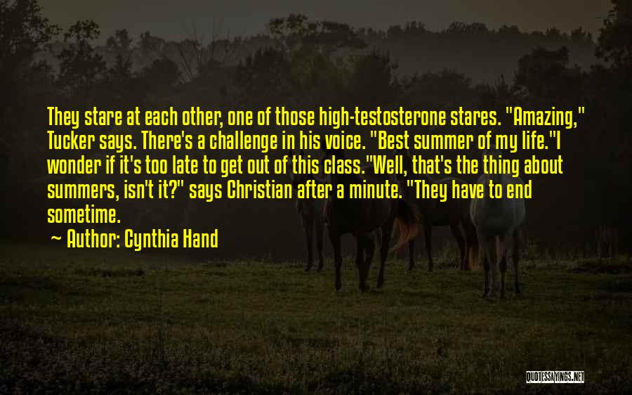 Cynthia Hand Quotes: They Stare At Each Other, One Of Those High-testosterone Stares. Amazing, Tucker Says. There's A Challenge In His Voice. Best