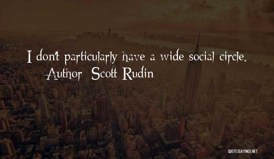 Scott Rudin Quotes: I Don't Particularly Have A Wide Social Circle.