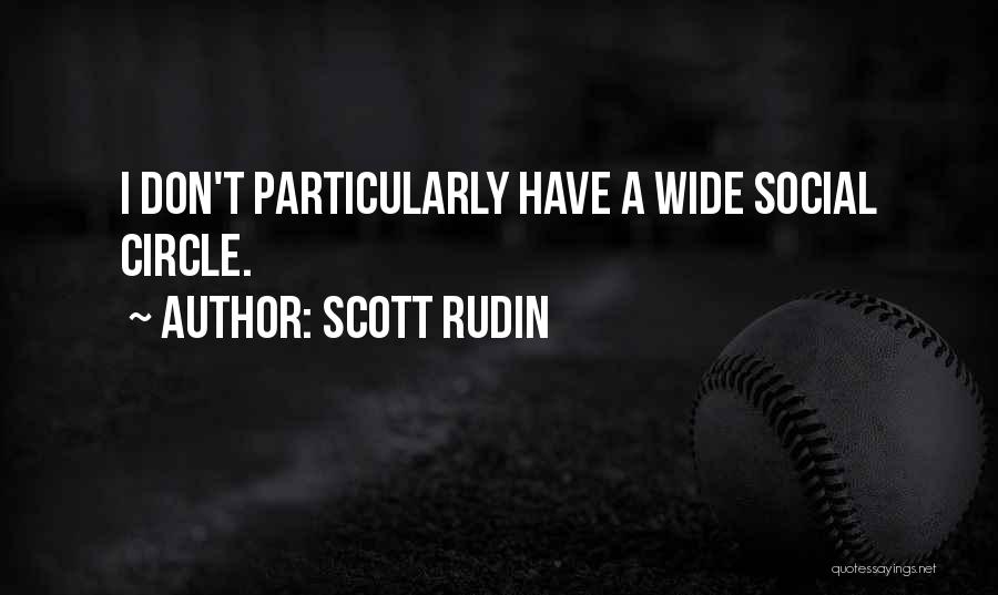 Scott Rudin Quotes: I Don't Particularly Have A Wide Social Circle.
